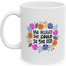 Ivart She Belived She Could So She  Did Baskılı Porselen Standart Kupa Bardak-Hediye-Motto