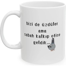 Ivart Bizi De Üzdüler Ama Sabah Kalkıp Ofise Geldik Baskılı Porselen Kupa-Hediye-Standart Kupa