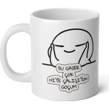 Ivart Bu Kader Çok Niye Çalışıyon Guzum Baskılı Premium Beyaz Porselen Kupa Bardak-Hediye-Office-Motto