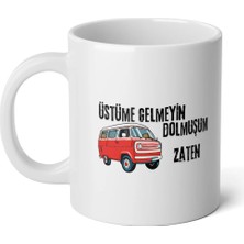 Ivart Üstüme Gelmeyin Dolmuşum Zaten Baskılı Beyaz Porselen Kupa Bardak-Hediye