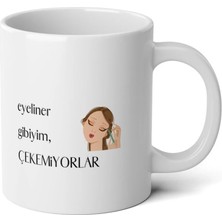 Ivart Eyeliner Gibiyim Çekemiyorlar Baskılı Premium Beyaz Porselen Kişiye Özel Kupa Bardak