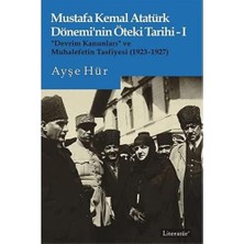 Nacario Mustafa Kemal Atatürk Dönemi’nin Öteki Tarihi 1: “devrim Kanunları” ve Muhalefetin Tasfiyesi (1923-1927)