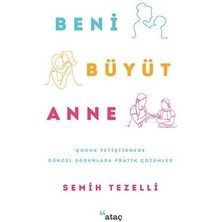 Nacario Beni Büyüt Anne: Çocuk Yetiştirmede Güncel Sorunlara Pratik Çözümler