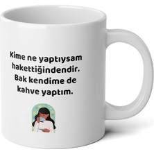 Ivart Kime Ne Yaptıysam Hakettiğindendir Baskılı Premium Beyaz Porselen Kişiye Özel Kupa Bardak