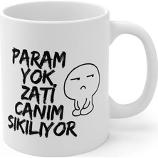Ivart Param Yok Zati Canım Sıkılıyor Baskılı Premium Beyaz Porselen Kupa Bardak-Motto-Hediye
