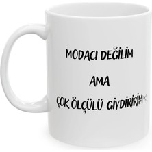 Ivart Modacı Değilim Ama Çok Ölçülü Giydiririm Baskılı Beyaz Porselen Kupa Bardak-Hediye-Motto