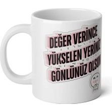 Ivart Değer Verince Yükselen Yeriniz Gönlünüz Olsun Tasarım Baskılı Beyaz Porselen Kupa Bardak_hediye