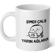 Ivart Şimdi Çalış Yarın Ağlarsın Baskılı Beyaz Porselen Kupa Bardak-Hediye-Motto