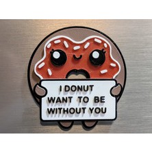 ADA 3D I Donut Want To Be Without You Yazılı Esprili Mutfak Süsü Buzdolabı Magneti