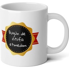 Ivart Bugün De Istifa Etmedim Tasarım Baskılı Premium Porselen Kupa Bardak-Hediye