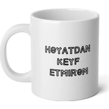 Ivart Hayattan Keyif Almıyorum- H?yatdan Keyf Etmir?m- Tasarım Baskılı  Porselen Kupa Bardak-Azerbaycan