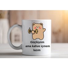 Esprili Tasarımlı Kupa – “güçlüyüm Ama Kahve Içmem Lazım"