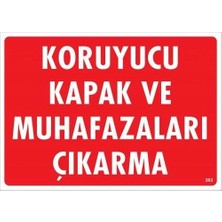 İsmiyle Al Koruyucu Kapak ve Muhafazaları Çıkarma Uyarı Levhası 25X35 KOD:263