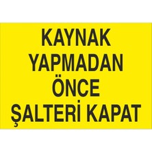 Fiyatiko Kaynak Yapmadan Önce Şalteri Kapat 25X35CM 3mm Dekota