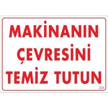 Similar Makinanın Çevresini Temiz Tutun Uyarı Levhası 25X35 Kod: 229