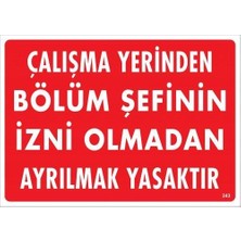 SHC4200 Çalışma Yerinden Bölüm Şefinin Izni Olmadan Ayrılmak Yasaktır Uyarı Levhası 25X35 KOD:239
