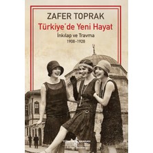 İş Bankası Kültür Yayınları Türkiye’de Yeni Hayat - Inkilap ve Travma 1908-1928  - Zafer Toprak