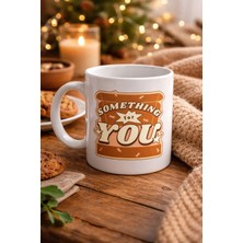 Popüler Sepet Something For You Tasarımlı Porselen Kupa Model 36 – Sevdiklerine Sıcak Bir Mesaj!