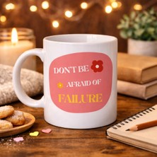 Popüler Sepet Don’t Be Afraid Of Failure Motivasyon Kupası Model 134 – Ilham Veren Tasarım, Porselen Kahve Kupası, Pozitif Mesajlı Hediye