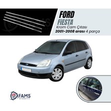 Fams Otomotiv  Ford Fiesta Krom Cam Çıtası 4 Parça 2001 - 2008 Paslanmaz Çelik