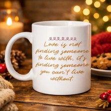 Aşk Dolu Mesajlı Porselen Kupa Model 39 – “love Is Not Finding Someone…” Yazılı Romantik Kahve Kupası Sevgiliye Özel Hediye