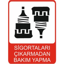 Sigortaları Çıkarmadan Bakım Yapma Dekota Baskı – 3 mm Forex Uyarı Tabelası 25 cm × 35CM