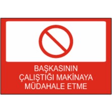 Başkasının Çalıştığı Makineye Müdahale Etme Dekota – 3 mm Forex Uyarı Tabela 25 cm × 35CM