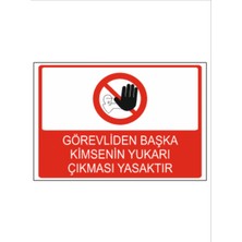 Görevliden Başka Kimsenin Yukarı Çıkması Yasaktır Dekota – 3 mm Forex Uyarı Tabelası 25 cm × 35CM