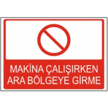Makine Çalışırken Ara Bölgeye Girme Dekota – 3 mm Forex Uyarı Tabela 25 cm × 35CM