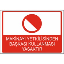 Makineyi Yetkilisinden Başkasının Kullanması Yasaktır Dekota – 3 mm Forex Uyarı Tabela 25 cm × 35CM