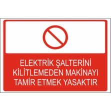 Elektrik Şalterini Kilitlemeden Makineyi Tamir Etmek Yasaktır Dekota – 3 mm Forex Uyarı 25 CM×35CM