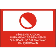 Kimsenin Kazaya Uğramayacağından Emin Olmadan Hiç Bir Makineyi Çalıştırmayın Dekota 25 cm × 35CM