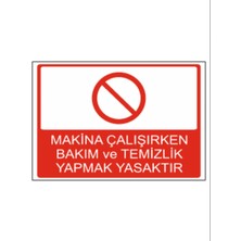 Makine Çalışırken Bakım ve Temizlik Yapmak Yasaktır Dekota Baskı – 3 mm Forex Uyarı 25 cm × 35CM