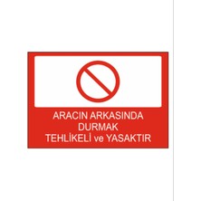 Aracın Arkasında Durmak Tehlikeli ve Yasaktır Dekota Baskı – 3 mm Forex Uyarı Tabelası 25 cm × 35CM