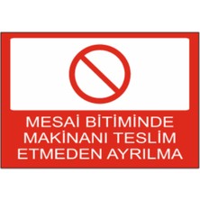 Mesai Bitiminde Makineni Teslim Etmeden Ayrılma Dekota Baskı – 3 mm Forex Uyarı Tabela 25 cm × 35CM