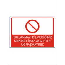 Kullanmayı Bilmediğiniz Makine Cihaz ve Aletle Uğraşmayınız. Dekota 3 mm Forex Uyarı 25 cm × 35