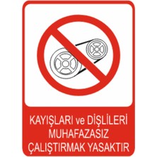 Kayışları ve Dişlileri Muhafazasız Çalıştırmak Yasaktır Dekota – 3 mm Uyarı Tabelası 25 cm × 35CM
