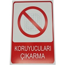 Koruyucuları Çıkarma Levhası – 3 mm Dekota Üzeri Folyo Baskı Uyarı Tabelası 20 cm × 30CM