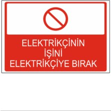 Elektrikçinin Işini Elektrikçiye Bırak Dekota Baskı – 3 mm Forex Uyarı Tabelası 25 cm × 35CM