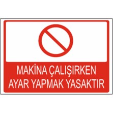 Makine Çalışırken Ayar Yapmak Yasaktır Dekota Baskı – 3 mm Forex Uyarı Tabelası 25 cm × 35CM