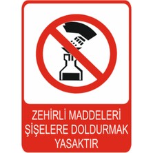 Zehirli Maddeleri Şişelere Doldurmak Yasaktır Dekota Baskı – 3 mm Forex Uyarı Tabelası 25 cm × 35CM