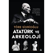 Storemax Karaworksell Atatürk ve Arkeoloji: Osmanlı’dan Cumhuriyet’e Bir Disiplinin Evrimi