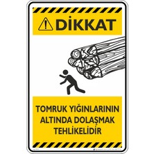 İsg Tabelam 25X35CM/ETIKET/TOMRUK Yığınlarının Altında Dolaşmak Tehlikelidir