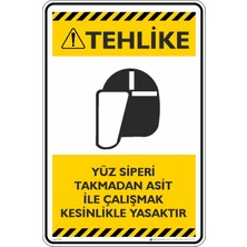 İsg Tabelam 35X50CM/DEKOTA/YÜZ Siperi Takmadan Asit ile Çalışmak Kesinlikle Yasaktır