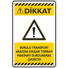 İsg Tabelam 25X35CM/DEKOTA/BORULU Transport Arasına Sıkışan Torbayı Makinayı Durdurarak Çıkartın