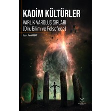 Kadim Kültürler Varlık Varoluş Sırları (Din, Bilim ve Felsefede)