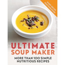 Storemax Toptassell Ultimate Soup Maker: More Than 100 Simple, Nutritious Recipes