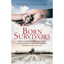 Storemax Toptassell Born Survivors: The Incredible True Story Of Three Pregnant Mothers And Their Courage And Determination To Survive In The Concentration Camps