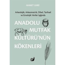 Storemax Hepsifursell Anadolu Mutfak Kültürü’nün Kökenleri: Arkeolojik, Arkeometrik, Dilsel, Tarihsel ve Etnolojik Veriler Işığında