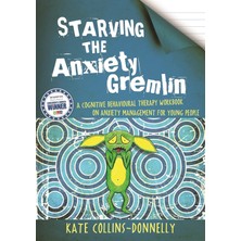 Storemax Oktaysell Starving The Anxiety Gremlin: A Cognitive Behavioural Therapy Workbook On Anxiety Management For Young People: 1